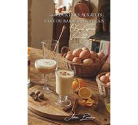 100 cocktails aux œufs : l'art du barman français: Eggnog, flips et créations originales pour épater vos invités (L'œuf : l'or jaune de votre cuisine ... - Sous-série "Œufs Spéciaux" (5 livres))