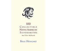 100 Collectible Native American Silversmiths: and their Hallmarks