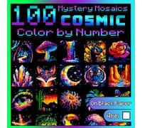 100 Color by Number Cosmic Nature: Mystery Mosaics: Pixel Art Coloring Book for Adults with Dazzling Colorful Hidden Images, Color Quest on Black Paper (100 Color Quest)