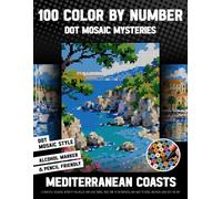 100 Color by Number Dot Mosaic Mysteries - Mediterranean Coasts: A Peaceful Coloring Activity For Adults Who Love Travel Need Time To Decompress, And ... Calm Into The Day (inqa’s color mysteries)