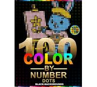 100 Color by Number Dots: Cute Fantasy Creatures Black Background Mystery Mosaic Coloring Book with Round Dot Grids | Master Color Palette Included | ... for Adults and Teens | Stress Relief Activity