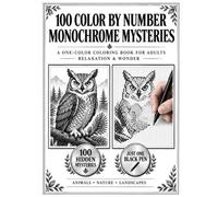 100 Color by Number Monochrome Mysteries: A One Color Coloring Book For Adults Relaxation and Wonder - Reveal 100 Hidden Animals, Nature & Landscapes ... and White Mystery Shading Activity Book)