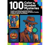 100 Color by Number Mysteries: Creative and Relaxing Activity Book for Adults with Animals, Objects and Nature Puzzles to Relieve Stress and Anxiety (Black Backgrounds)