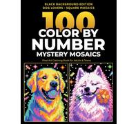 100 Color by Number Mystery Mosaics: Black Background Edition: Dog Lovers Square Mosaics with Pixel Art Coloring Pages for Adults and Teens (HiddenPixel Mystery Mosaics)