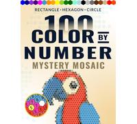 100 Color-by-Number Mystery Mosaics for Adults and Teens: Rectangle, Hexagon & Circle Puzzle Coloring Book for Adults and Teens - Relaxing Large Print ... of Animals, Flowers, Landscapes & More