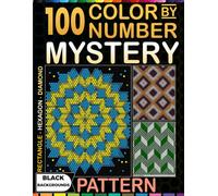 100 Color by Number Mystery Patterns: A Relaxing Mosaic Coloring Book for Adults and Teens with Hexagon, Diamond, and Rectangle Shapes on Black Backgrounds
