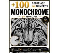 100+ Coloriage par Numéros Monochrome par Monopix: Découvrez plus de 100 illustrations à révéler grâce au coloriage par numéro avec un seul stylo. Une ... qui aiment les défis créatifs et les images