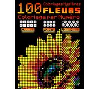 100 Coloriages Mystères : Fleurs: Coloriage par Numéro pour Adultes - 3 en 1 : Carrés, Points et Losanges - Mosaïques Mystère |Sur Papier Noir| (Mosaïques Pixel Art)