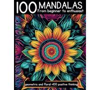 100 COLORING PAGES FOR ADULTS VARIOUS MANDALA STYLE PATTERNS: GEOMETRIC & FLOWERS, 4 LEVELS FROM BEGINNER TO ENTHUSIAST