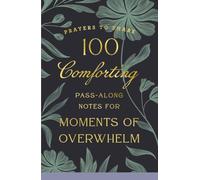 100 Comforting Pass-Along Notes for Moments of Overwhelm: Prayers to Share (Shareable Messages of Encouragement with a Prayer, Scripture, and Inspirational Quote)