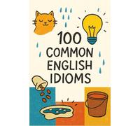 100 Common English Idioms: Everyday English
