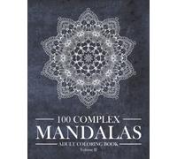 100 Complex Mandalas - Adult Coloring Book (Volume 2): Complex and Intricate Mandala Art coloring pages for digital-detox, Stress Relief and Relaxation (Mandala Coloring Book Series)