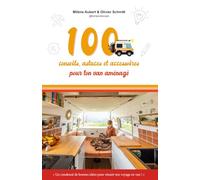 100 conseils, astuces et accessoires pour ton van aménagé: Un condensé de bonnes idées pour réussir ton voyage en van !