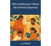 100 conseils pour élever des enfants épanouis (100 conseils au quotidien)