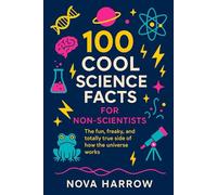 100 Cool Science Facts for Non-Scientists: The fun, freaky, and totally true side of how the universe works.