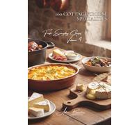 100 Cottage Cheese Specialties: Light, protein-rich, and savory... the French transformation of a classic