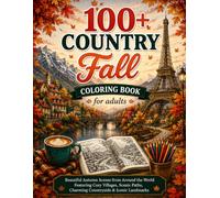 100+ Country Fall Coloring Book for Adults: Beautiful Autumn Scenes from Around the World Featuring Cozy Villages, Scenic Paths, Charming Countryside & Iconic Landmarks