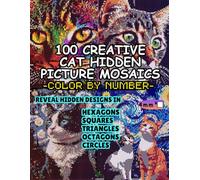 100 Creative Cat Hidden Picture Mosaics Color by Number: Reveal Hidden Designs in Hexagons, Squares, Triangles, Octagons, Circles | Pixel Art Coloring ... (100 Creative Hidden Picture Color by Number)