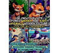 100 Creative Cute Forest Mama and Baby Animals Hidden Picture Color by Number: Reveal Hidden Designs in Hexagons, Squares, Triangles, Octagons and ... (100 Creative Hidden Picture Color by Number)