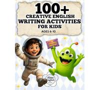 100+ Creative English Writing Activities for Kids (Ages 6-10): Fun Daily Worksheets to Build Vocabulary, Speaking, Confidence & Imagination, Write, Draw, Think & Speak - 8 Skill-Building Sections