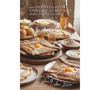 100 crêpes et galettes familiales : la Bretagne dans votre cuisine: De la pâte parfaite aux garnitures qui font sensation (L'œuf : l'or jaune de votre ... - Sous-série "Œufs Composés" (10 livres))