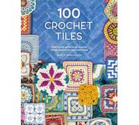 100 Crochet Tiles: Charts and patterns for crochet moti - Paperback / softback N