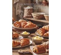 100 croissants parfaits : l'art parisien du feuilletage matinal: Beurre français, techniques de pro, le croissant qui fait fondre (SÉRIE BOULANGERIE & ... "Viennoiseries de France" (6 livres))