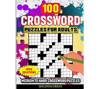 100 Crossword Puzzles For Adults: Medium To Hard With Solutions