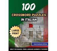 100 Crossword Puzzles In Italian Large Print Intermediate Edition Great For Seniors, Teens, Language Learners & Teachers (Italian Speakers)