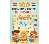 100 Cuentos Cortos Bilingües Español-Árabe para Niños: Libro Infantil con Historias Cortas en Español y Árabe con Vocabulario y Preguntas