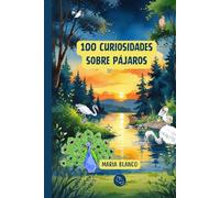 100 Curiosidades sobre Pájaros: Datos increíbles con ilustraciones originales | A partir de 6 años (Wildwhiz Series: Interesting facts about Nature)