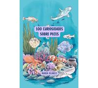 100 Curiosidades sobre Peces: Datos increíbles con ilustraciones originales | A partir de 6 años (Wildwhiz Series: Interesting facts about Nature)