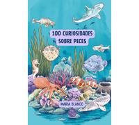 100 Curiosidades sobre Peces: Datos increíbles con ilustraciones originales | A partir de 6 años (Wildwhiz Series: Interesting facts about Nature)