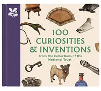 100 Curiosities & Inventions from the Collections of the National Trust (The National Trust Collection)