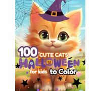 100 Cute Cats Halloween for Kids to Color: A Sweet and Silly Halloween Coloring Book for Kids- 100 Adorable Kittens, Pumpkins, and Treats to Spark ... (The 100+ Coloring Club- Halloween Edition)