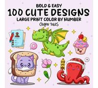 100 Cute Designs Color by Number: Large Print Bold and Easy Coloring Book for Kids and Adults with Cozy Animals, Fantasy, Flowers, Food and More!