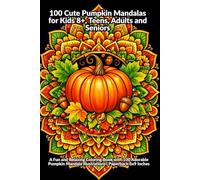 100 Cute Pumpkin Mandalas for Kids 8+, Teens, Adults and Seniors: A Fun and Relaxing Coloring Book with 100 Adorable Pumpkin Mandala Illustrations | Paperback 6x9 Inches