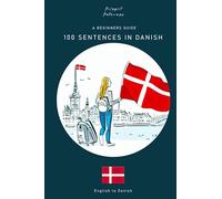 100 Danish Sentences: A Beginner's Guide: Master Danish Pronunciation and Conversation with 100 Essential Sentences