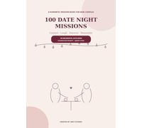 100 Date Night Missions for New Couples: Fun Relationship Challenges, Romantic Adventures, Creative Date Ideas, and Interactive Activities to Build a Stronger Connection