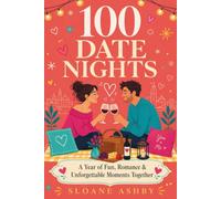 100 DATE NIGHTS: A Year of Fun, Romance & Unforgettable Moments Together