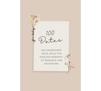 100 Dates: Elevate your Date Nights! Creative Ideas for Unforgettable Moments of Romance and Adventure | Bucket List Book for Couples | Romantic Floral Design