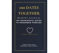 100 Dates Together: A Couples Memory Journal for 100 Meaningful Dates, Photos, Adventures, Love Stories & Relationship Keepsakes