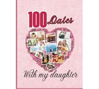 100 dates with my daughter: A Journey of Love, Laughter, and Connection