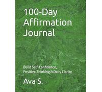 100-Day Affirmation Journal: Build Self-Confidence, Positive Thinking & Daily Clarity