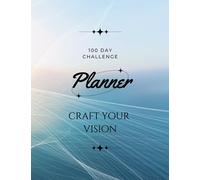 100 day challenge planner: craft your vision