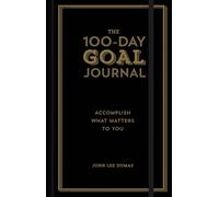 The 100-Day Goal Journal : Accomplish What Matters to You