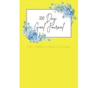 100 Day Goal Journal: Daily Journal To Reach Your Goals | Daily Goal Planner
