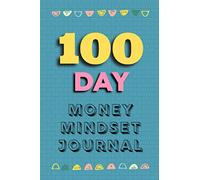100 Day Money Mindset Journal: Unlock your unlimited potential to attract money into your life