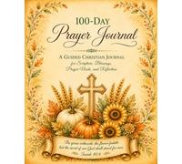 100-day Prayer Journal: A Guided Christian Journal for Scripture, Blessings, Prayer Needs, and Reflection