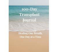 100-Day Transplant Journal: Healing One Breath, One Day at a Time